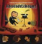 Couverture du livre « Abracadatchoum » de Sebastien Chebret et Gabrielle Paquette aux éditions Alice