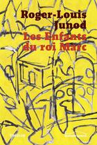Couverture du livre « Les enfants du roi Marc » de Roger-Louis Junod aux éditions Infolio