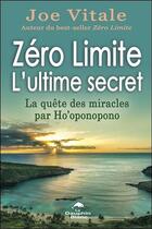 Couverture du livre « Zéro limite, l'ultime secret ; la quête des miracles par Ho'oponopono » de Joe Vitale aux éditions Dauphin Blanc