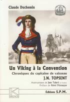 Couverture du livre « Un viking à la Convention ; chroniques du capitaine de vaisseau J.N Topsent » de Claude Duchemin aux éditions Spm Lettrage