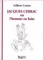 Couverture du livre « Jacques chirac ou l'homme en fuite » de Gilbert Comte aux éditions Dualpha
