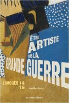 Couverture du livre « Limoges 14-18 ; être artiste dans la Grande Guerre » de Jean-Marc Ferrer aux éditions Les Ardents Editeurs