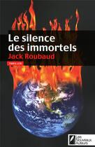 Couverture du livre « Le silence des immortels » de Jack Roubaud aux éditions Les Nouveaux Auteurs