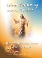 Couverture du livre « Mon Coeur vous le dit... Ma Résurrection est la Loi : Ma Résurrection est la Loi » de Marie-Line Buessard aux éditions Lnd