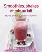 Couverture du livre « Smoothies, shakes et mix au lait ; fruités, onctueux, pleins de vitamines » de  aux éditions Ngv