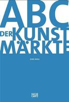 Couverture du livre « Abc der kunstmarkte /allemand » de Boll Dirk aux éditions Hatje Cantz
