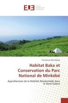 Couverture du livre « Habitat Baka et Conservation du Parc National de Minkebe : Apprehension de la mobilite Residentielle dans le Nord-Gabon » de Emmanuel Mebia aux éditions Editions Universitaires Europeennes