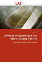 Couverture du livre « Commande dynamique des robots rapides a roues » de Lucet-E aux éditions Editions Universitaires Europeennes