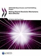 Couverture du livre « Making dispute resolution mechanisms more effective ; action 14 : 2015 -final report » de Ocde aux éditions Ocde