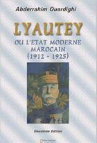 Couverture du livre « Lyautey ou l'état moderne marocain (1912-1925) » de Abderrahi Ouardighi aux éditions Bouregreg