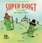 Couverture du livre « Super Doigt et la tribu des doigts verts » de Anouk Ricard et Vincent Guigue aux éditions Seuil Jeunesse