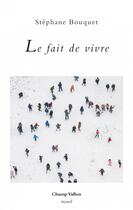 Couverture du livre « Le fait de vivre » de Stephane Bouquet aux éditions Champ Vallon