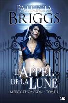 Couverture du livre « Mercy Thompson Tome 1 : l'appel de la Lune » de Patricia Briggs aux éditions Milady