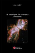 Couverture du livre « Le paradigme des processus complexes » de Marc Halevy aux éditions Chapitre.com