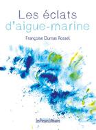 Couverture du livre « Les éclats d'aigue-marine » de Francoise Dumas-Rossel aux éditions Presses Litteraires