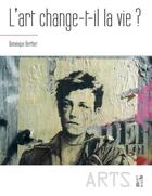 Couverture du livre « L'art change-t-il la vie ? » de Dominique Berthet aux éditions Pu De Provence