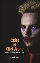 Couverture du livre « Cadre et gilet jaune ; billets de blog 2019-2020 » de Franck Noir aux éditions Bookelis