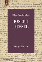 Couverture du livre « Dans l'atelier de... Joseph Kessel » de Serge Linkes aux éditions Hermann