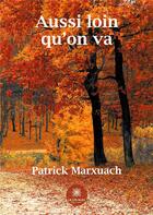 Couverture du livre « Aussi loin qu'on va » de Patrick Marxuach aux éditions Le Lys Bleu