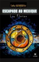 Couverture du livre « Escapade au Mexique » de Lou Florian aux éditions Le Lys Bleu