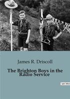 Couverture du livre « The brighton boys in the radio service » de R. Driscoll James aux éditions Culturea