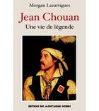 Couverture du livre « Jean Chouan ; une vie de légende » de Morgan Lazartigues aux éditions Montagnes Noires