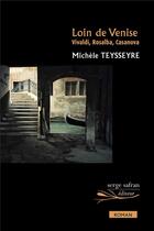 Couverture du livre « Loin de Venise ; vivaldi, Rosalba, Casanova » de Michèle Teysseyre aux éditions Serge Safran