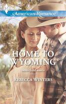 Couverture du livre « Home to Wyoming (Mills & Boon American Romance) (Daddy Dude Ranch - Bo » de Rebecca Winters aux éditions Epagine