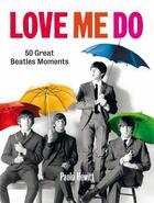 Couverture du livre « Love Me Do » de Paolo Hewitt aux éditions Quercus Publishing Digital