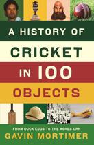 Couverture du livre « A History of Cricket in 100 Objects » de Gavin Mortimer aux éditions Profile Digital