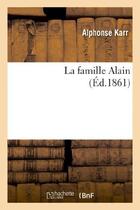 Couverture du livre « La famille Alain » de Alphonse Karr aux éditions Hachette Bnf