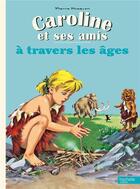 Couverture du livre « Caroline et ses amis : à travers les âges » de Pierre Probst aux éditions Hachette Enfants