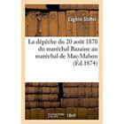 Couverture du livre « La depeche du 20 aout 1870 du marechal bazaine au marechal de mac-mahon » de Stoffel Eugene aux éditions Hachette Bnf