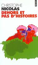 Couverture du livre « Dehors Et Pas D'Histoires » de Christophe Nicolas aux éditions Points