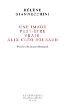 Couverture du livre « Une image peut-être vraie ; Alix Cléo Roubaud » de Helene Giannecchini aux éditions Seuil