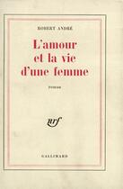 Couverture du livre « L'amour et la vie d'une femme » de André Robert aux éditions Gallimard