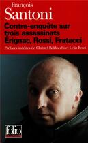 Couverture du livre « Contre-enquête sur trois assassinats : Erignac, Rossi, Fratacci » de François Santoni aux éditions Folio