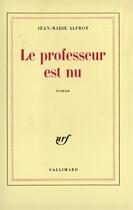 Couverture du livre « Le professeur est nu » de Jean-Marie Alfroy aux éditions Gallimard