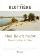 Couverture du livre « Mon île au trésor : dans les sables de Lybie » de Alain Blottiere aux éditions Arthaud