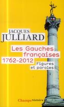 Couverture du livre « Les gauches françaises, 1762-2012 ; figures et paroles » de Jacques Julliard aux éditions Flammarion