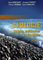 Couverture du livre « Géologie : objets, méthodes et modèles - 12ème édition » de Pierre Thomas et Cyril Langlois et Jacques Paquet et Jean Dercourt aux éditions Dunod