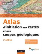 Couverture du livre « Atlas d'initiation aux cartes et aux coupes géologiques ; 3e édition » de Pierre Vergely et Denis Sorel aux éditions Dunod