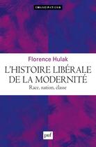 Couverture du livre « L'histoire libérale de la modernité : race, nation, classe » de Florence Hulak aux éditions Puf