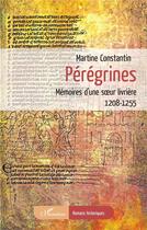 Couverture du livre « Pérégrines : mémoires d'une soeur livrière 1208-1255 » de Martine Constantin aux éditions L'harmattan