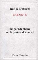 Couverture du livre « Carnets : Roger Stéphane ou la passion d'admirer » de Regine Deforges aux éditions Fayard