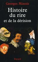 Couverture du livre « Histoire du rire et de la dérision » de Georges Minois aux éditions Fayard