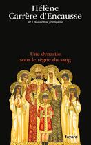 Couverture du livre « Les Romanov ; une dynastie sous le règne du sang » de Helene Carrere D'Encausse aux éditions Fayard