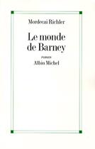 Couverture du livre « Le monde de Barney » de Mordecai Richler aux éditions Albin Michel