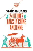 Couverture du livre « 24 heures dans la Chine ancienne » de Yijie Zhuang aux éditions Payot