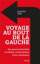 Couverture du livre « Voyage au bout de la gauche : des guerres fratricides à la Nupes, la folle histoire d'une renaissance » de Laurent Telo aux éditions Stock